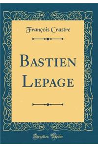 Bastien Lepage (Classic Reprint)