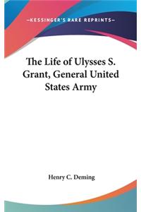The Life of Ulysses S. Grant, General United States Army