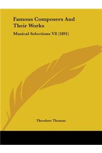 Famous Composers And Their Works: Musical Selections V8 (1891)