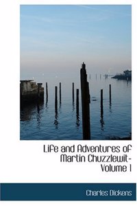 Life and Adventures of Martin Chuzzlewit- Volume 1
