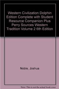 Western Civilization Dolphin Edition Complete with Student Resource Companion Plus Perry Sources Western Tradition Volume 2 6th Edition