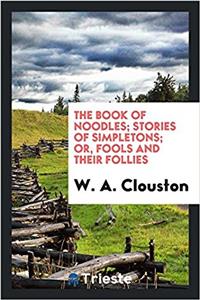 The book of noodles; stories of simpletons; or, Fools and their follies