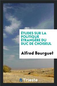 Ã?tudes Sur La Politique Ã?trangÃ¨re Du Duc de Choiseul