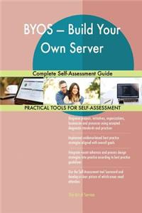 BYOS - Build Your Own Server Complete Self-Assessment Guide