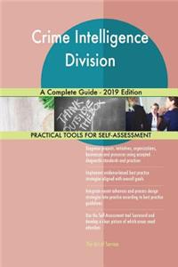 Crime Intelligence Division A Complete Guide - 2019 Edition