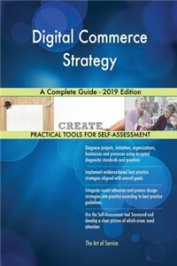 Digital Commerce Strategy A Complete Guide - 2019 Edition