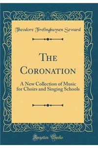 The Coronation: A New Collection of Music for Choirs and Singing Schools (Classic Reprint)