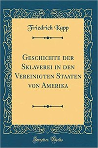 Geschichte der Sklaverei in den Vereinigten Staaten von Amerika (Classic Reprint)