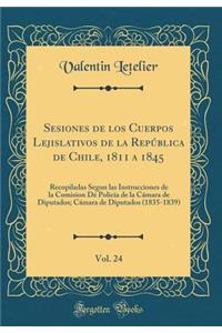 Sesiones de los Cuerpos Lejislativos de la República de Chile, 1811 a 1845, Vol. 24: Recopiladas Segun las Instrucciones de la Comision Dé Policía de la Cámara de Diputados; Cámara de Diputados (1835-1839) (Classic Reprint)