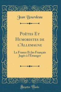 PoÃ¨tes Et Humoristes de l'Allemagne: La France Et Les FranÃ§ais JugÃ©s Ã? l'Ã?tranger (Classic Reprint)