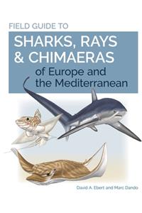 Field Guide to Sharks, Rays & Chimaeras of Europe and the Mediterranean