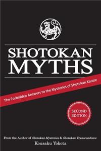 Shotokan Myths: The Forbidden Answers to the Mysteries of Shotokan Karate