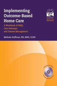 Implementing Outcome-Based Home Care: A Workbook of Obqi, Care Pathways and Disease Management