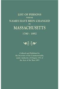 List of Persons Whose Names Have Been Changed in Massachusetts, 1780-1892. Collated and Published by the Secretary of the Commonwealth, Under Authorit