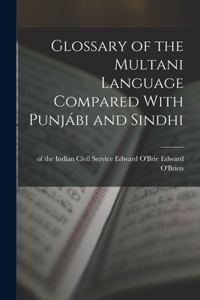 Glossary of the Multani Language Compared With Punjábi and Sindhi