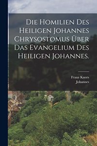 Homilien des heiligen Johannes Chrysostomus über das Evangelium des heiligen Johannes.