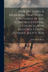 New Milford. A Memorial Discourse, Delivered in the Congregational Church, New Milford, Conn., Sunday, July 9, 1876