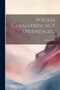 Poesias Caballerescas Y Orientales...