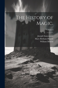 History of Magic.; Volume I