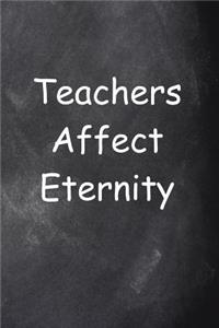 Teachers Affect Eternity Journal Chalkboard Design Lined Journal Pages