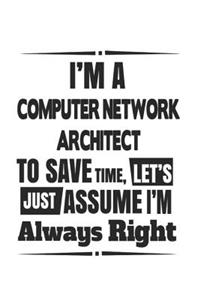 I'm A Computer Network Architect To Save Time, Let's Just Assume I'm Always Right