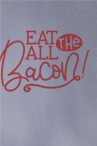 Eat All the Bacon