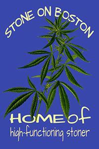 Stone On Boston Home Of High Functioning Stoner