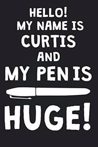 Hello! My Name Is CURTIS And My Pen Is Huge!