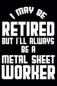 I May Be Retired But I'll Always Be A Metal Sheet Worker