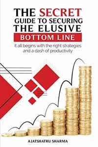Secret Guide to Securing the Elusive Bottom Line