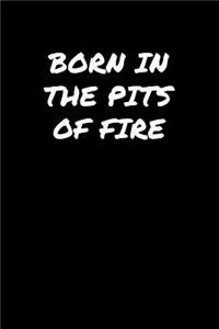 Born In The Pits Of Fire