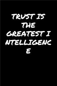 Trust Is The Greatest Intelligence&#65533;