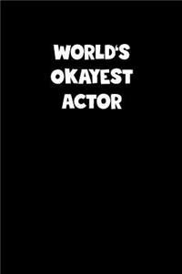 World's Okayest Actor Notebook - Actor Diary - Actor Journal - Funny Gift for Actor