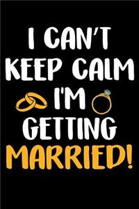 I Can't Keep Calm I'm Getting Married!