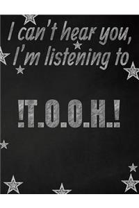 I can't hear you, I'm listening to !T.O.O.H.! creative writing lined notebook