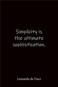 Simplicity is the ultimate sophistication. Leonardo da Vinci