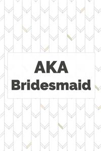 AKA Bridesmaid