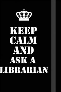 Keep Calm And Ask a librarian
