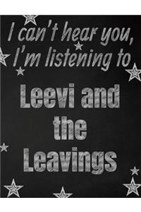 I can't hear you, I'm listening to Leevi and the Leavings creative writing lined notebook