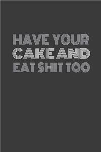 Have Your Cake and Eat Shit Too