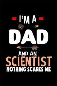 I'm a dad and a scientist. Nothing scares me