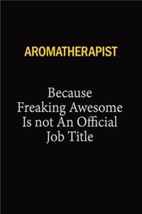 Aromatherapist Because Freaking Awesome Is Not An Official Job Title