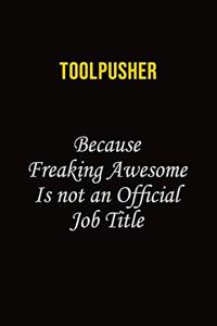 Toolpusher Because Freaking Awesome Is Not An Official Job Title