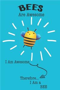 Bees Are Awesome I Am Awesome Therefore I Am a Bee