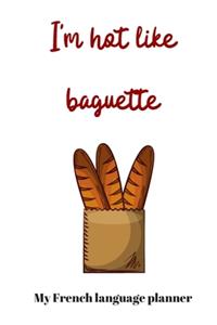I'm hot like baguette