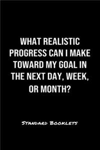 What Realistic Progress Can I Make Toward My Goal In The Next Day Week Or Month?