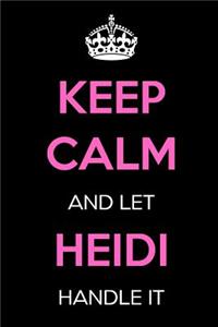 Keep Calm and Let Heidi Handle It