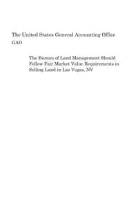 The Bureau of Land Management Should Follow Fair Market Value Requirements in Selling Land in Las Vegas, NV