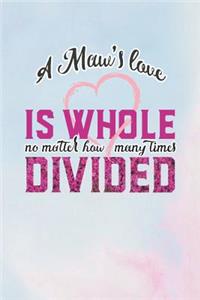 A Maw's Love Is Whole No Matter How Many Time Divided