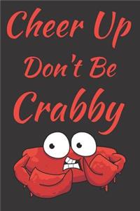 Cheer Up Don't Be Crabby